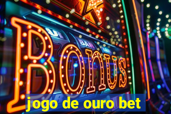 jogo de ouro bet